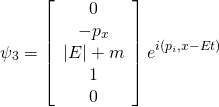 \[\psi_{3}  = \left[ \begin{array} { c } { 0 } \\ { - p _ { x } } \\ { | E | + m } \\ { 1 } \\ { 0 } \end{array} \right] e ^ { i \left( p _ { i } , x - E t \right) }\]